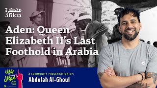 Aden: Queen Elizabeth II’s Last Foothold in Arabia