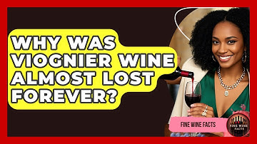 Why Was Viognier Wine Almost Lost Forever? - Fine Wine Facts