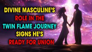 The Divine Masculine’s Role in the Twin Flame Journey and the Signs He’s Ready for Union