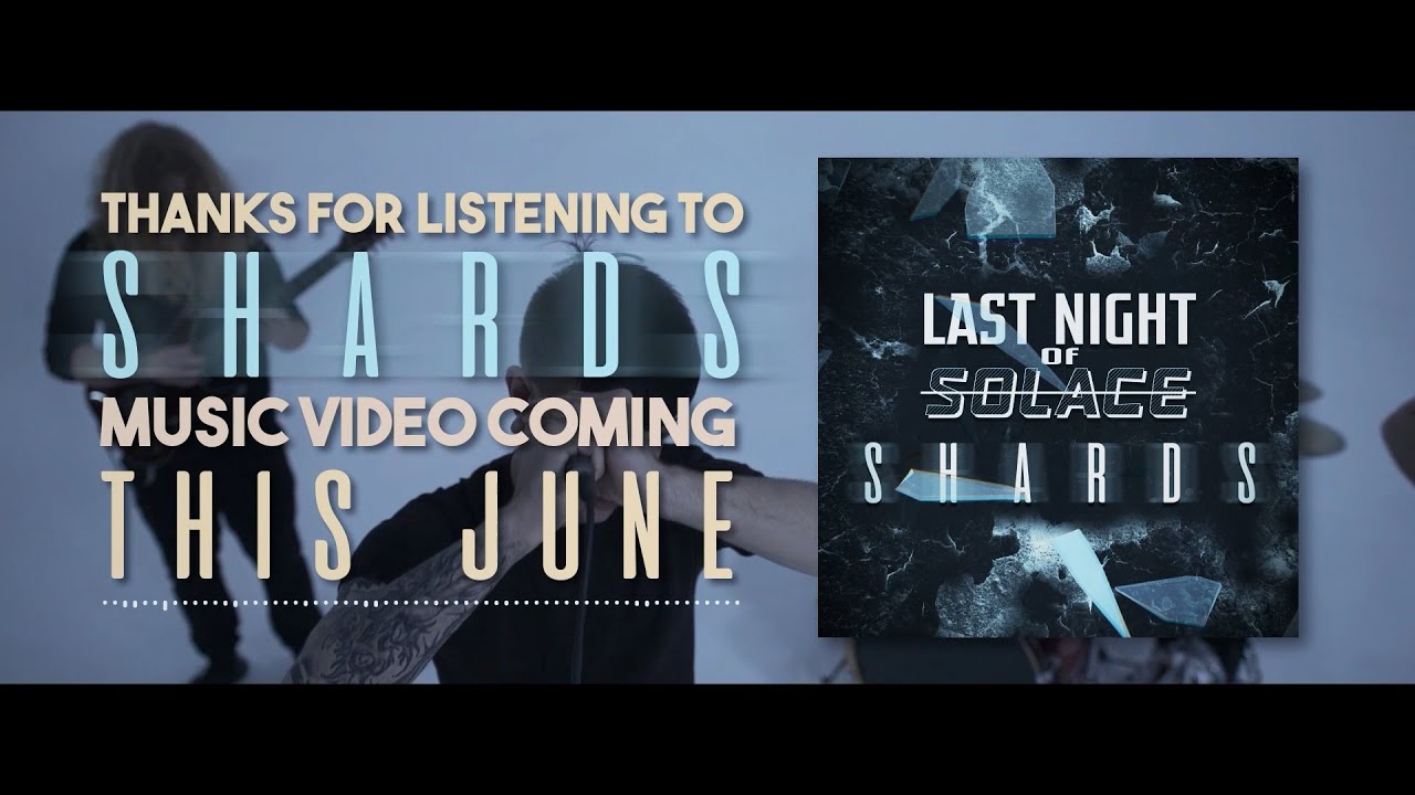 Watch Last Night of Solace - Shards (Official Audio Stream) on YouTube Watch Last Night of Solace - Shards (Official Audio Stream) on YouTube