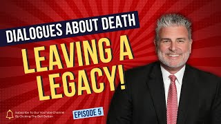 Dialogues About Death | E5: Leaving a Legacy