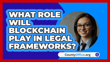 What Role Will Blockchain Play In Legal Frameworks? - CountyOffice.org