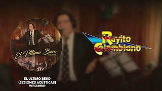 Rayito Colombiano - El Último Beso (Sesiones Acústicas) (Video Lyric)