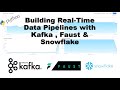 Building Real-Time Data Pipelines with Kafka , Faust &amp; Snowflake