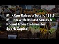 MilkRun Raises a Total of $8.5 Million with its Last Series A Round from Co-Investor Spark Capital