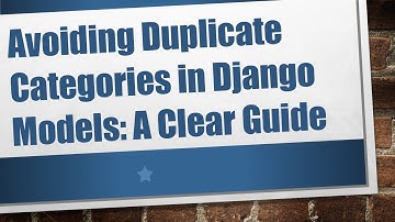 Avoiding Duplicate Categories in Django Models: A Clear Guide
