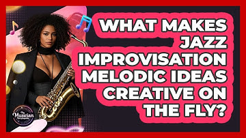 What Makes Jazz Improvisation Melodic Ideas Creative On The Fly? - The Musician Encyclopedia