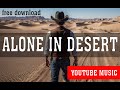 Music: Alone in Desert - free download 4K