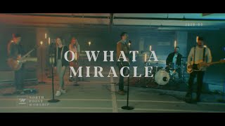 North Point Worship - 'O What A Miracle'