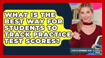 What Is The Best Way For Students To Track Practice Test Scores? - Steps to Sophomore Year