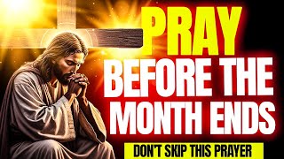 WAIT, Pray This SPECIAL Prayer To God Before The Month Ends | Powerful Prayer For Everyday Miracles