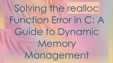 Solving the realloc Function Error in C: A Guide to Dynamic Memory Management