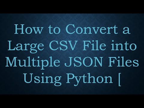 How to Convert a Large CSV File into Multiple JSON Files Using Python [