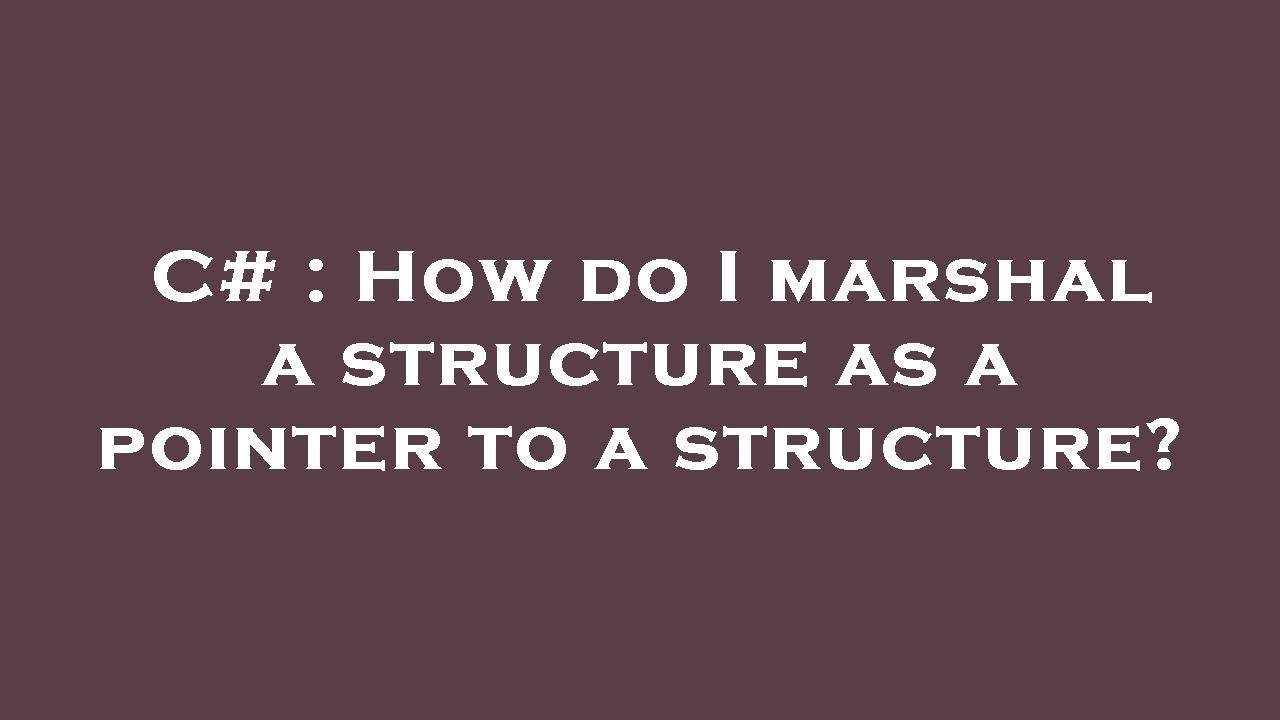 C# : How do I marshal a structure as a pointer to a structure? - YouTube
