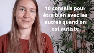 10 conseils pour être bien avec les autres quand on est autiste