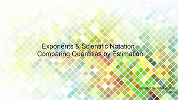 Scientific Notation - Comparing Quantities by Estimation
