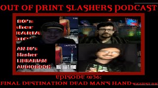 Out Of Print Slashers Podcast 36: Final Destination Dead Mans Hand Discussion w/Special Guest DK