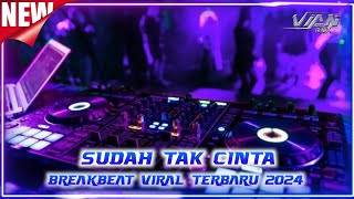 DJ BREAKBEAT SUDAH TAK CINTA TERBARU 2024