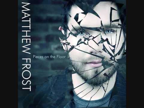 Matthew Frost Pieces On The Floor Original Song Youtube