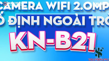 Camera IP WIFI KBONE KN-B21 (Full HD 2MP, hồng ngoại 30m, tích hợp Mic, phát hiện chuyển động).