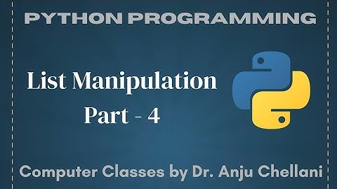 Python - List Manipulation | Part-4 | Computer Classes by Dr. Anju Chellani 