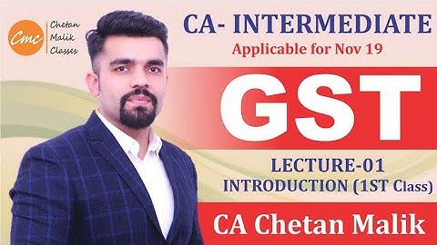 LECTURE - 01 I CA-INTER I GST I INTRODUCTION 1st Class by CA CS CHETAN MALIK I FOR M19 & N19