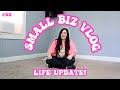 Small business vlog 50 life update