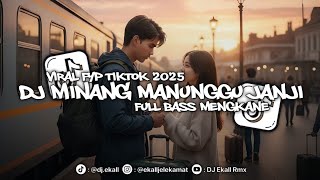 DJ MINANG MANUNGGU JANJI VIRAL DI TIKTOK FULL BASS MENGKANE 2025 - Ekall Rmx