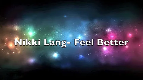 Nikki Lang- Feel Better (Lyrics)