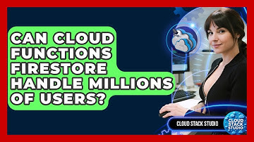 Can Cloud Functions Firestore Handle Millions Of Users? - Cloud Stack Studio