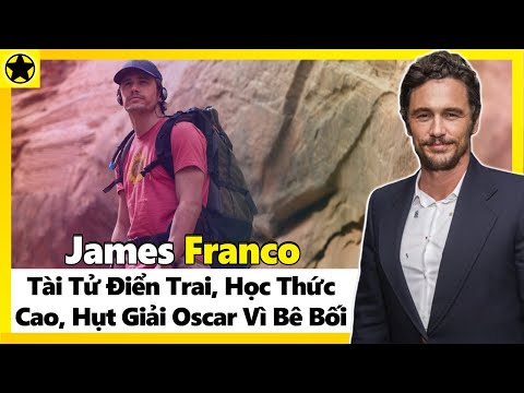 James Franco - Tài Tử Điển Trai, Học Thức Cao, Hụt Giải Oscar Vì Bê Bối