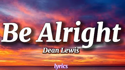 Dean Lewis - Be Alright (Lyrics)