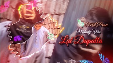 LAL DUPATTA 🤭 (MELODY) ✨ XML PRESET BY @xd_faisal_739 ✔️