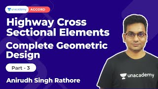 Highway Cross-Sectional Elements 3| Complete Geometric Design | Anirudh Rathore | Unacademy Accord
