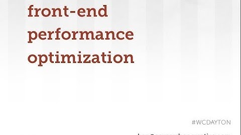 WCDayton 2014 - Front-end Performance Optimization by Ben Byrne