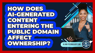 How Does AI-generated Content Entering The Public Domain Affect Ownership? - AI and Technology Law