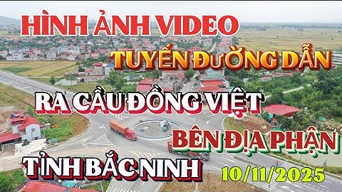 Hình ảnh video mới nhất tuyến đường dẫn ra cầu dây văng ĐỒNG VIỆT BÊN ĐỊA PHẬN TỈNH BẮC NINH