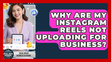 Why Are My Instagram Reels Not Uploading For Business? - Social Media Business Playbook