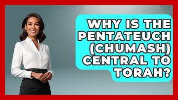 Why Is The Pentateuch (Chumash) Central To Torah? - Explaining The Torah