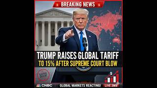 REAKING NEWS: Trump Raises Global Tariff To 15% After Supreme Court Blow