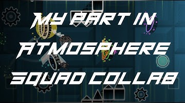 My Part in Atmosphere Squad`s Collab [Geometry Dash 2.11]
