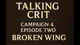 Talking Crit Ep. 2 | Broken Wing – Campaign 4 Episode Two Breakdown