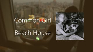 Common Girl - Beach House (Lyrics/Legendado PT-BR)