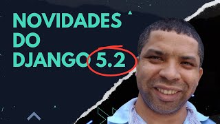 Novidades do Django 5.2
