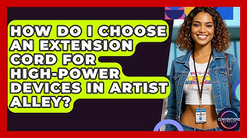 How Do I Choose An Extension Cord For High-power Devices In Artist Alley? - Conventions Network