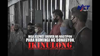 Mga jeepney driver na nagtipon para humingi ng donasyon, ikinulong | NXT