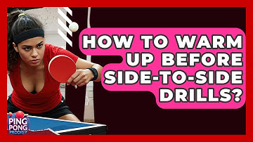 How To Warm Up Before Side-to-Side Drills? - Ping Pong Prodigy