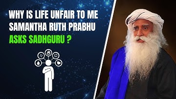 Why is Life Unfair to Me Samantha Ruth Prabhu Asks Sadhguru | Sadhguru