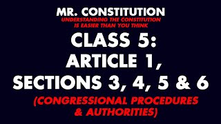 Celebrity Constitution Class 5: Article I, Section 3, 4, 5, 6 (Congressional procedures and authorities) Part Wealth
