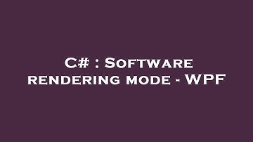 C# : Software rendering mode - WPF